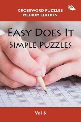 Easy Does It Simple Puzzles Vol 6: Crossword Puzzles Medium Edition - Speedy Publishing LLC - cover