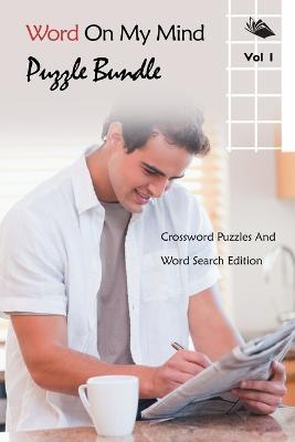 Word On My Mind Puzzle Bundle Vol 1: Crossword Puzzles And Word Search Edition - Speedy Publishing LLC - cover