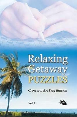 Relaxing Getaway Puzzles Vol 2: Crossword A Day Edition - Speedy Publishing LLC - cover