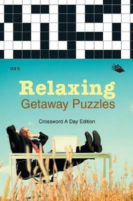 Relaxing Getaway Puzzles Vol 5: Crossword A Day Edition - Speedy Publishing LLC - cover
