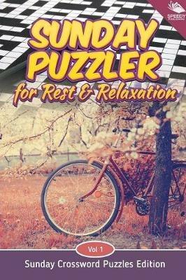 Sunday Puzzler for Rest & Relaxation Vol 1: Sunday Crossword Puzzles Edition - Speedy Publishing LLC - cover