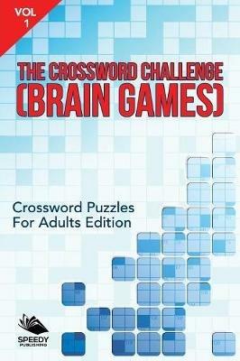 The Crossword Challenge (Brain Games) Vol 1: Crossword Puzzles For Adults Edition - Speedy Publishing LLC - cover