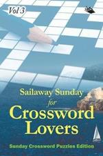 Sailaway Sunday for Crossword Lovers Vol 3: Sunday Crossword Puzzles Edition