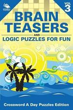 Brain Teasers and Logic Puzzles for Fun Vol 3: Crossword A Day Puzzles Edition