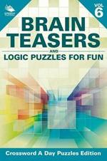 Brain Teasers and Logic Puzzles for Fun Vol 6: Crossword A Day Puzzles Edition