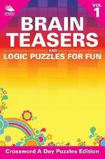 Brain Teasers and Logic Puzzles for Fun Vol 1: Crossword A Day Puzzles Edition