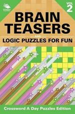 Brain Teasers and Logic Puzzles for Fun Vol 2: Crossword A Day Puzzles Edition