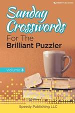Sunday Crosswords For The Brilliant Puzzler Volume 3
