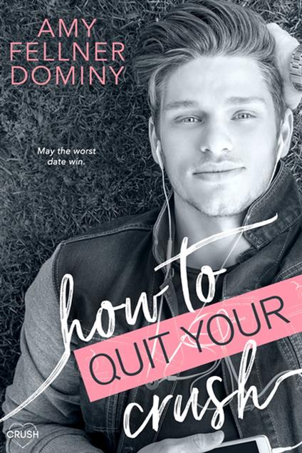 How to Quit Your Crush - Amy Fellner Dominy - ebook