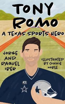Tony Romo: A Texas Sports Hero - Jorge Iber,Raquel Iber,Connie Noble - cover