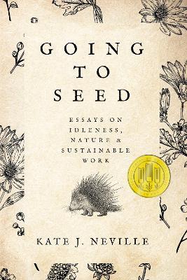 Going to Seed: Essays on Idleness, Nature, and Sustainable Work - Kate J. Neville - cover
