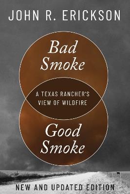 Bad Smoke, Good Smoke: A Texas Rancher's View of Wildfire - John R. Erickson - cover