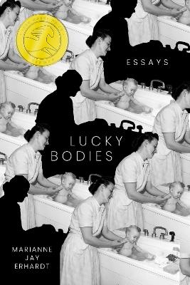 Lucky Bodies: Essays - Marianne Jay Erhardt - cover
