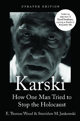 Karski: How One Man Tried to Stop the Holocaust, Newly Updated - E. Thomas Wood,Stanisław M. Jankowski - cover