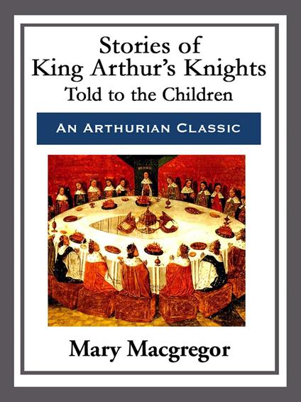 Stories of King Arthur's Knights - Mary Macgregor - ebook