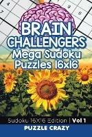 Brain Challengers Mega Sudoku Puzzles 16x16 Vol 1: Sudoku 16X16 Edition