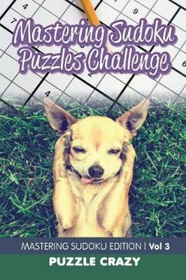Mastering Sudoku Puzzles Challenge Vol 3: Mastering Sudoku Edition - Puzzle Crazy - cover