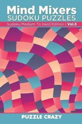 Mind Mixers Sudoku Puzzles Vol 3: Sudoku Medium To Hard Edition - Puzzle Crazy - cover