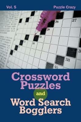Crossword Puzzles And Word Search Bogglers Vol. 5 - Puzzle Crazy - cover