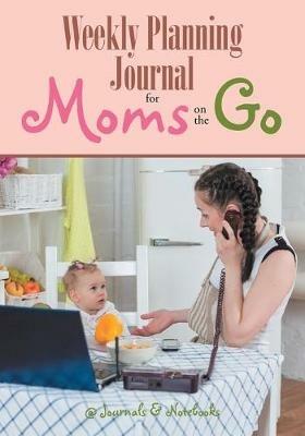 Weekly Planning Journal for Moms on the Go - @journals Notebooks - cover