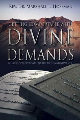 Getting Comfortable With Divine Demands: A Backdoor Approach to the 10 Commandments - Marshall L Hoffman - cover