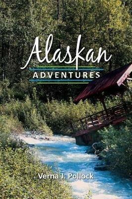 Alaskan Adventures - Verna J Pollock - cover