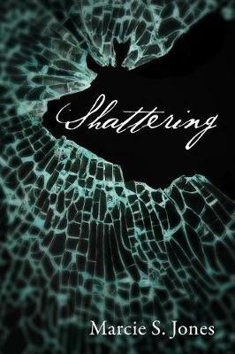 Shattering - Marcie S Jones - cover