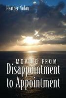 Moving From Disappointment to Appointment - Heather Nolan - cover