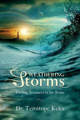 Weathering Storms: Finding Treasures in the Ruins - Temitope Keku - cover