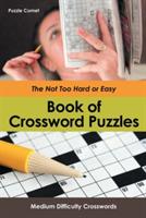 The Not Too Hard or Easy Book of Crossword Puzzles: Medium Difficulty Crosswords - Puzzle Comet - cover