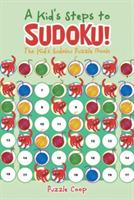 A Kid's Steps to Sudoku! the Kid's Sudoku Puzzle Book - Puzzle Coop Books - cover