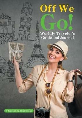 Off We Go! Worldly Traveler's Guide and Journal - @ Journals and Notebooks - cover