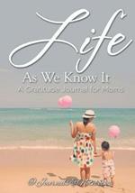 Life As We Know It: A Gratitude Journal for Moms