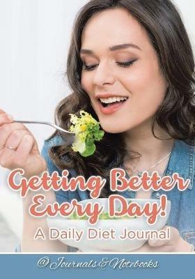 Getting Better Every Day! A Daily Diet Journal - @ Journals and Notebooks - cover