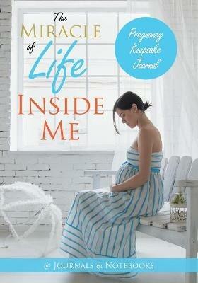 The Miracle of Life Inside Me Pregnancy Keepsake Journal - @journals Notebooks - cover