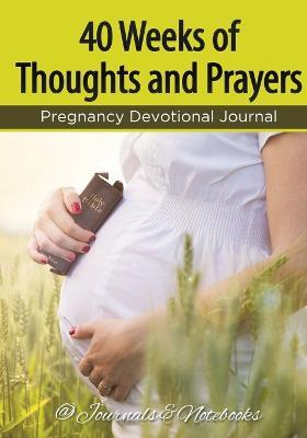 40 Weeks of Thoughts and Prayers - Pregnancy Devotional Journal - @journals Notebooks - cover