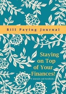 Staying on Top of Your Finances! Bill Paying Journal - @journals Notebooks - cover