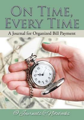 On Time, Every Time - A Journal for Organized Bill Payment - @journals Notebooks - cover