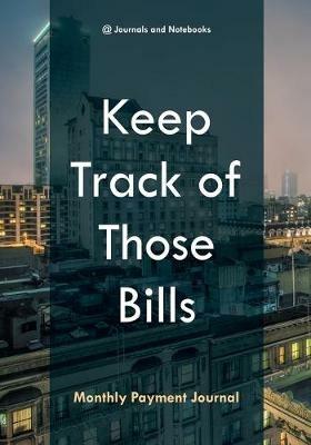 Keep Track of Those Bills - Monthly Payment Journal - @journals Notebooks - cover