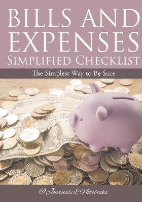 Bills and Expenses Simplified Checklist: The Simplest Way to Be Sure - @journals Notebooks - cover
