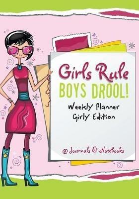 Girls Rule, Boys Drool! Weekly Planner Girly Edition - @journals Notebooks - cover