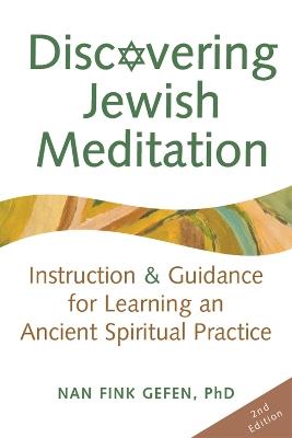 Discovering Jewish Meditation (2nd Edition): Instruction & Guidance for Learning an Ancient Spiritual Practice - Nan Fink Gefen - cover
