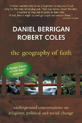Geography of Faith: Underground Conversations on Religious, Political and Social Change - Robert Coles,Daniel Berrigan - cover