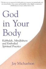 God in Your Body: Kabbalah, Mindfulness and Embodied Spiritual Practice