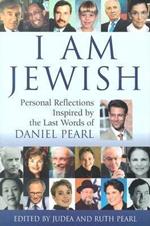 I Am Jewish: Personal Reflections Inspired by the Last Words of Daniel Pearl