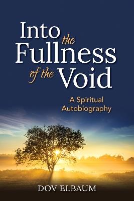 Into the Fullness of the Void: A Spiritual Autobiography - Dov Elbaum - cover