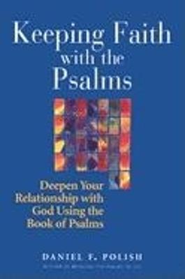 Keeping Faith with the Psalms: Deepen Your Relationship with God Using the Book of Psalms - Daniel F. Polish - cover
