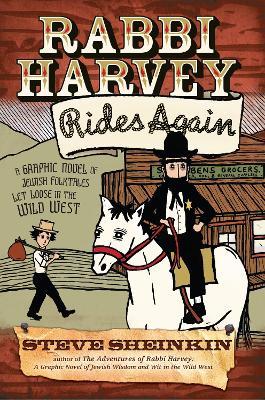 Rabbi Harvey Rides Again: A Graphic Novel of Jewish Folktales Let Loose in the Wild West - Steve Sheinkin - cover