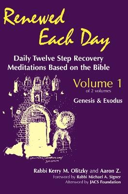 Renewed Each Day—Genesis & Exodus: Daily Twelve Step Recovery Meditations Based on the Bible - Kerry M. Olitzky,Aaron Z. - cover