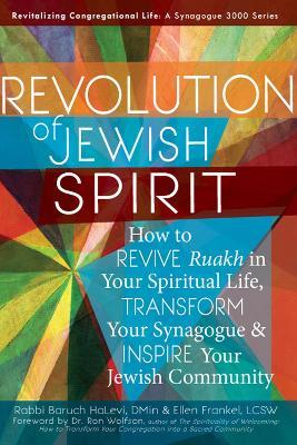 Revolution of the Jewish Spirit: How to Revive <em>Ruakh</em> in Your Spiritual Life, Transform Your Synagogue & Inspire Your Jewish Community - Baruch HaLevi,Ellen Frankel - cover